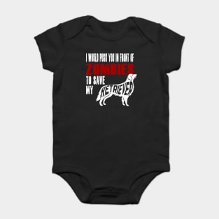 I Would Push You In Front Of Zombies To Save My Retriever Baby Bodysuit